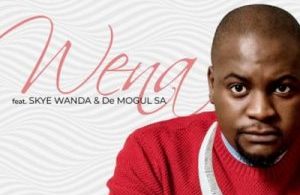 Benny Maverick – Wena ft. Skye Wanda & De Mogul SA Mp3