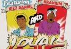 Kizz Daniel - Loyal ft Major Lazer and Kranium | Download Music