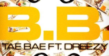 Download Tae Bae Ft Dreezy B B MP3 Download