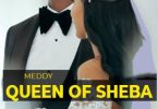 Download MEDDY QUEEN OF SHEBA MP3 Download
