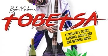 Bob Mabena – Tobetsa Ft. Mellow, Sleazy, DJ Dinho, Matute Boy & Optimist Music
